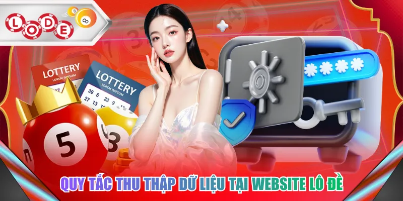 Quy tắc thu thập dữ liệu tại website lô đề