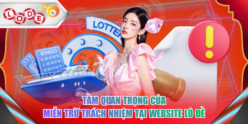 Tầm quan trọng của miễn trừ trách nhiệm tại website lô đề